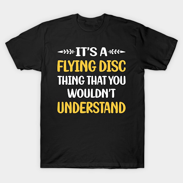 You Would Not Understand Flying Disc T-Shirt by symptomovertake